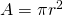 A = \pi r^2