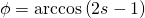 \phi =\arccos \left( 2s-1\right)