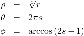 \begin{eqnarray*} \rho &=&\sqrt[3]{r} \\ \theta &=&2\pi s \\ \phi &=&\arccos \left( 2s-1\right) \end{eqnarray*}