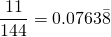 \begin{equation*} \frac{11}{144}=0.0763\bar{8}\, \end{equation*}