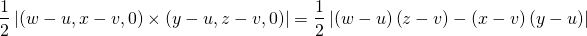 \begin{equation*} \frac{1}{2}\left\vert \left( w-u,x-v,0\right) \times \left( y-u,z-v,0\right) \right\vert =\frac{1}{2}\left\vert \left( w-u\right) \left( z-v\right) -\left( x-v\right) \left( y-u\right) \right\vert \end{equation*}